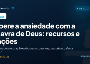 Supere a ansiedade com a palavra de Deus: recursos e orações