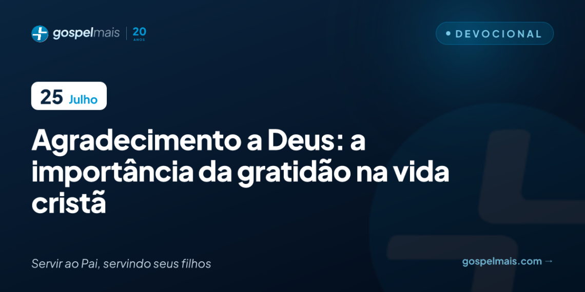 Agradecimento a Deus: a importância da gratidão na vida cristã