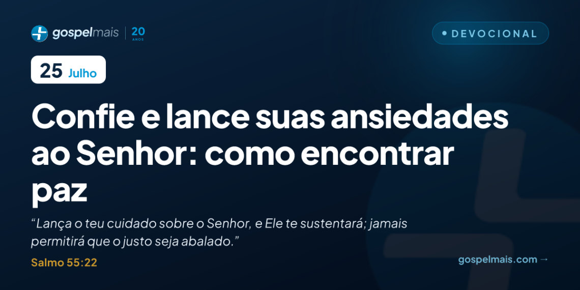 Confie e lance suas ansiedades ao Senhor: como encontrar paz