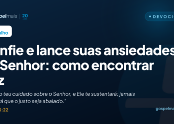 Confie e lance suas ansiedades ao Senhor: como encontrar paz