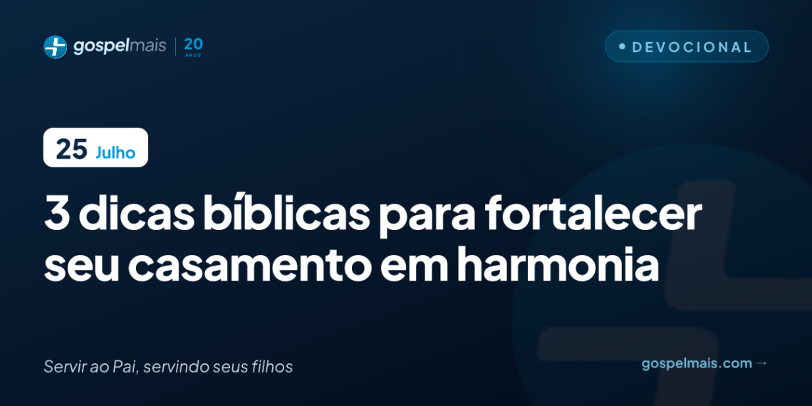 Três dicas bíblicas para fortalecer seu casamento em harmonia