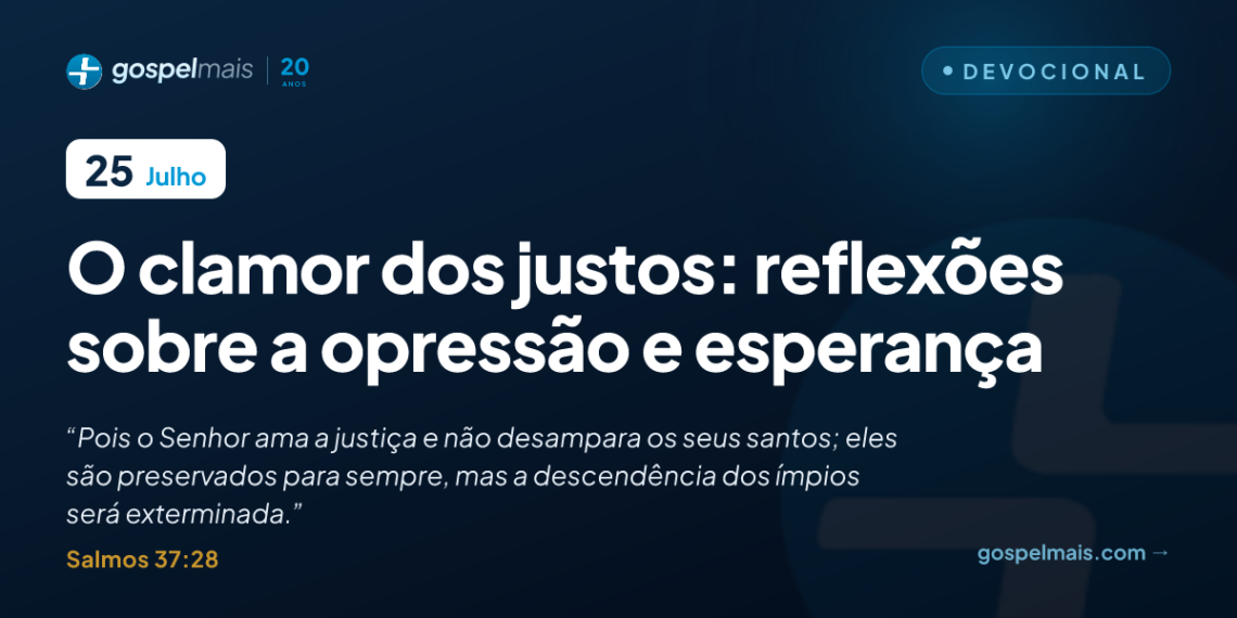 O clamor dos justos: reflexões sobre a opressão e esperança