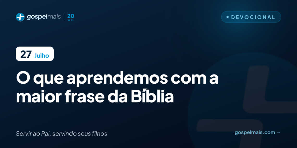 O que aprendemos com a maior frase da Bíblia