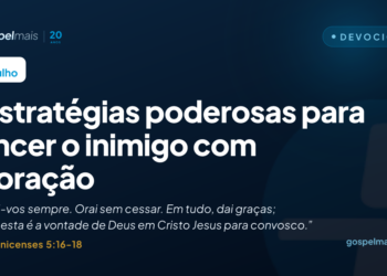 Cinco estratégias poderosas para vencer o inimigo com adoração