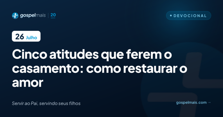 Cinco atitudes que ferem o casamento: como restaurar o amor