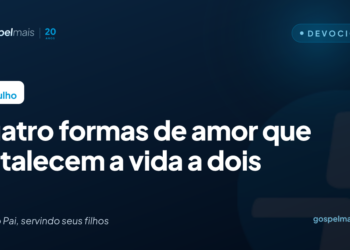 Quatro formas de amor que fortalecem a vida a dois