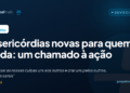Misericórdias novas para quem cuida: um chamado à ação