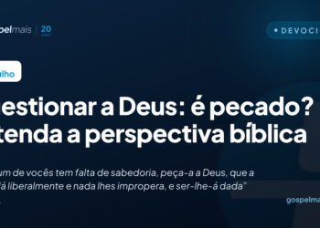 Questionar a Deus: é pecado? Entenda a perspectiva bíblica