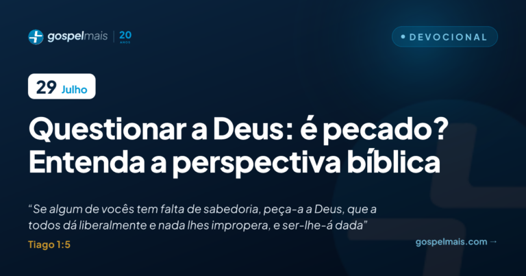 Questionar a Deus: é pecado? Entenda a perspectiva bíblica