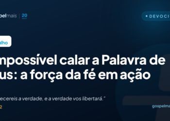 É impossível calar a Palavra de Deus: a força da fé em ação
