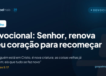 Devocional: Senhor, renova meu coração para recomeçar