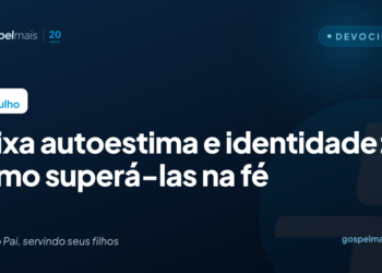 Baixa autoestima e identidade: como superá-las na fé