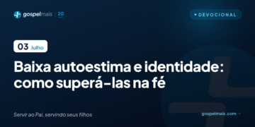 Baixa autoestima e identidade: como superá-las na fé