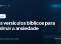 Seis versículos bíblicos para acalmar a ansiedade