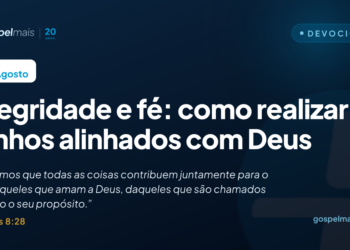 Integridade e fé: como realizar sonhos alinhados com Deus