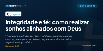 Integridade e fé: como realizar sonhos alinhados com Deus