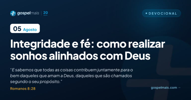 Integridade e fé: como realizar sonhos alinhados com Deus