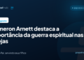 Cameron Arnett destaca a importância da guerra espiritual nas igrejas