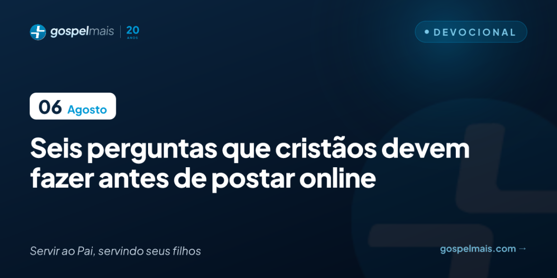 Seis perguntas que cristãos devem fazer antes de postar nas redes