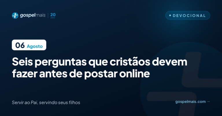 Seis perguntas que cristãos devem fazer antes de postar nas redes