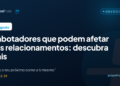 Cinco sabotadores que afetam seus relacionamentos: descubra quais