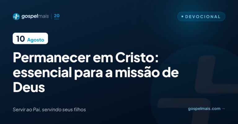 Permanecer em Cristo: essencial para a missão de Deus