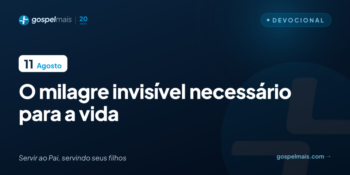 O milagre invisível necessário para a vida
