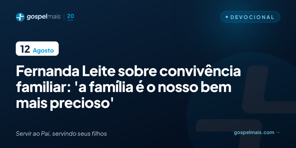 Fernanda Leite sobre o lar: ‘Família é o nosso bem mais precioso’