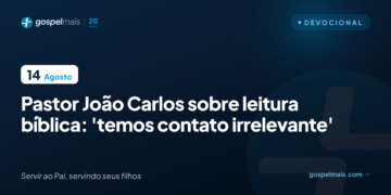Pastor João Carlos sobre leitura bíblica: ‘Temos contato irrelevante’