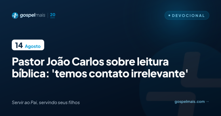 Pastor João Carlos sobre leitura bíblica: ‘Temos contato irrelevante’