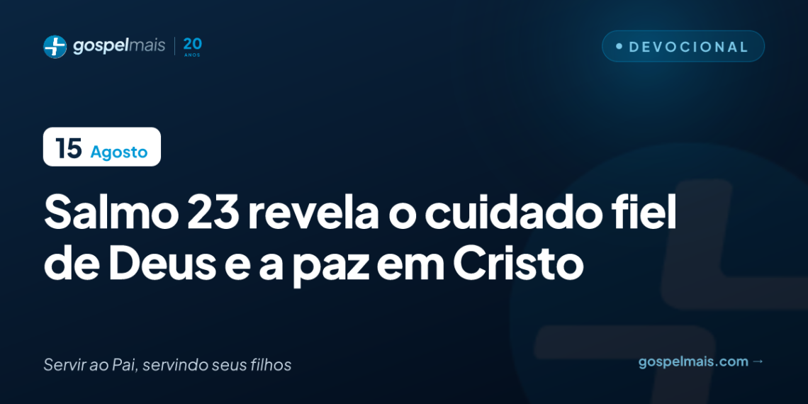 Salmo 23 revela o cuidado fiel de Deus e a paz em Cristo