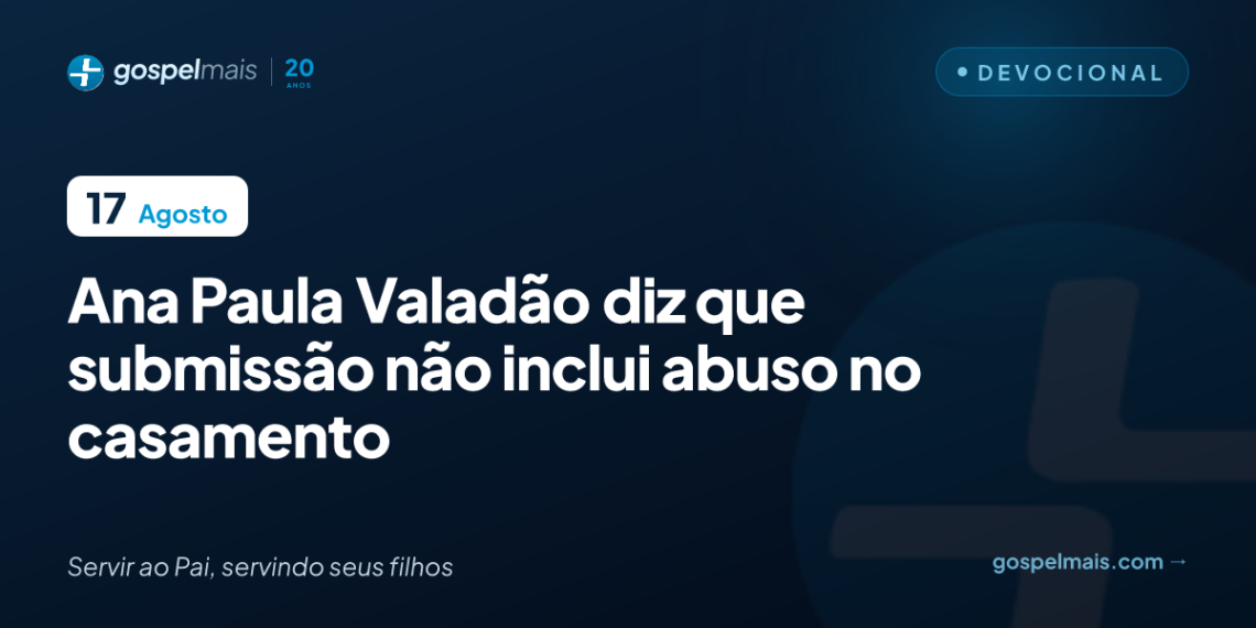 Ana Paula Valadão diz que submissão não inclui abuso no casamento