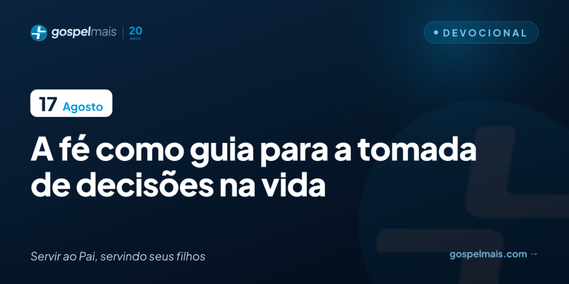 A fé como guia para a tomada de decisões na vida