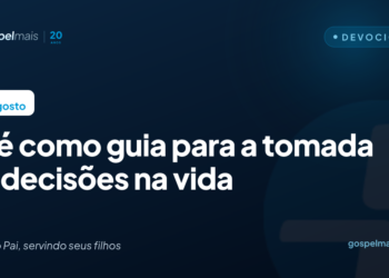 A fé como guia para a tomada de decisões na vida