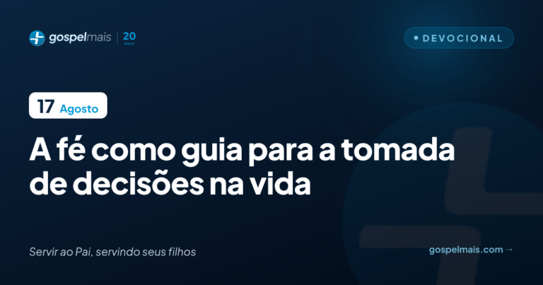 A fé como guia para a tomada de decisões na vida