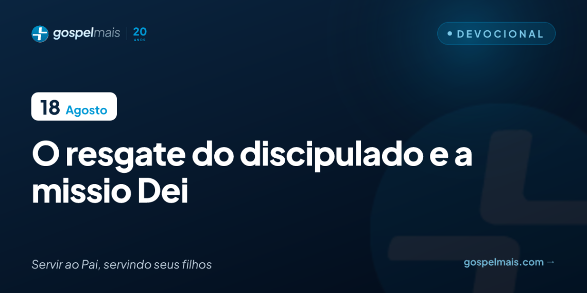 O resgate do discipulado e a Missio Dei