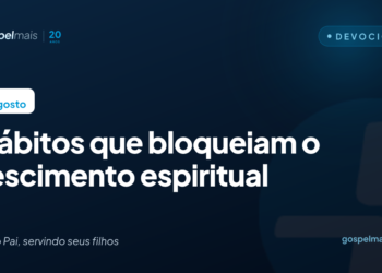 Sete hábitos que bloqueiam o crescimento espiritual
