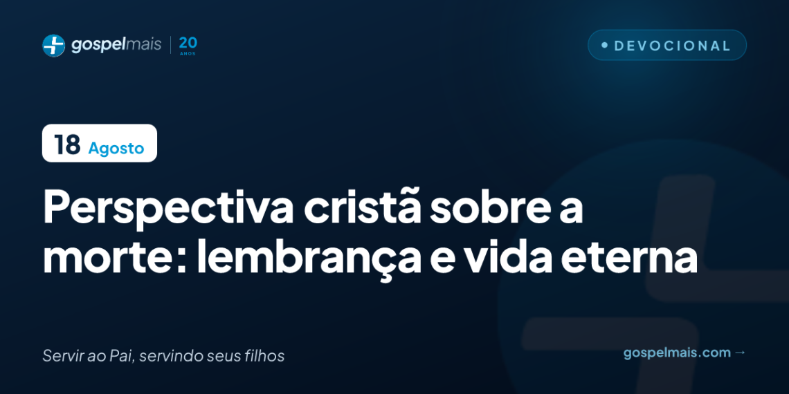 Perspectiva cristã sobre a morte: lembrança e vida eterna