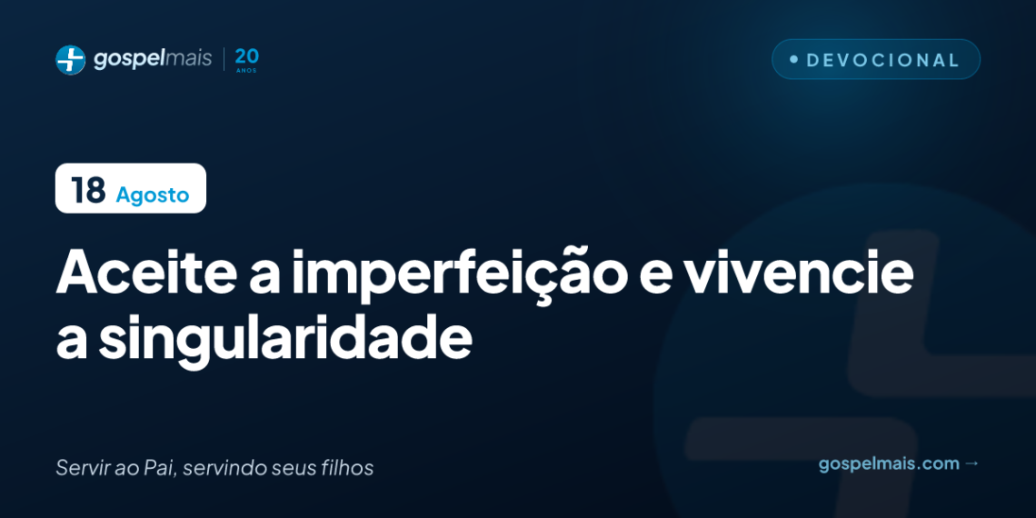 Aceite a imperfeição e vivencie a singularidade