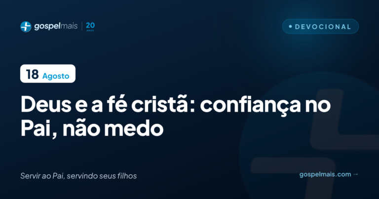 Deus e a fé cristã: confiança no Pai, não medo