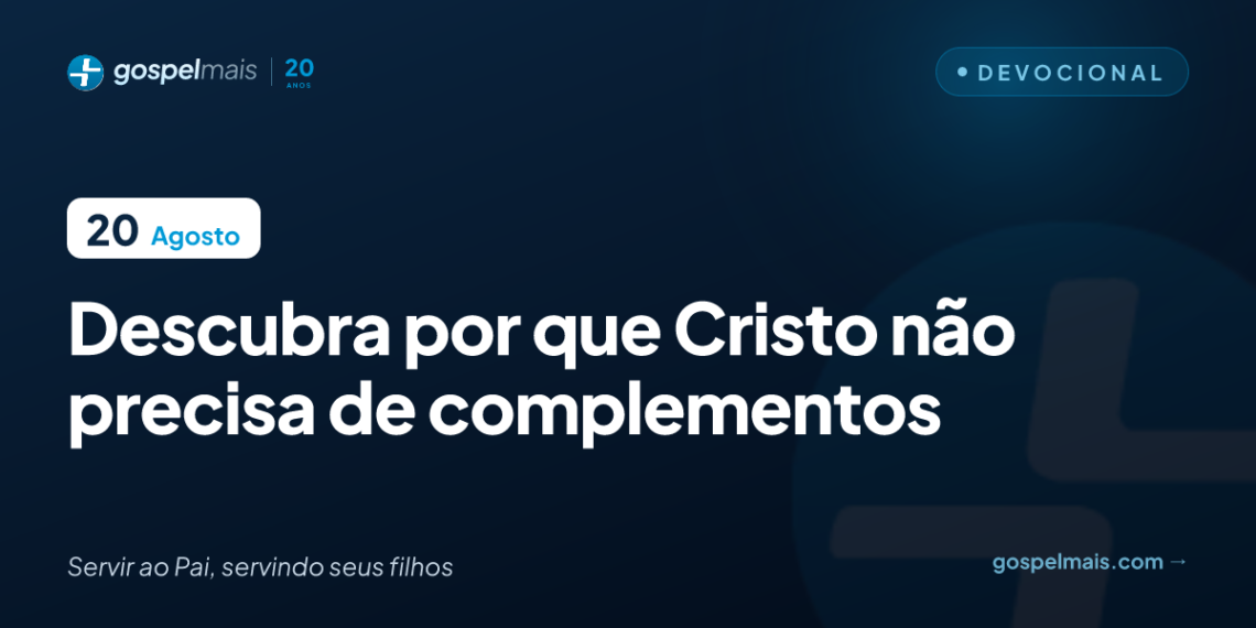 Descubra por que Cristo não precisa de complementos