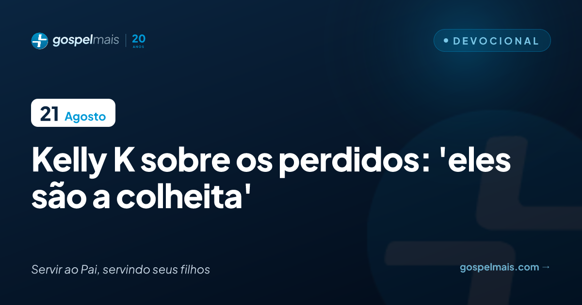 Kelly K sobre os perdidos: ‘eles são a colheita’