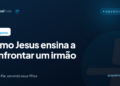 Como Jesus ensina a confrontar um irmão