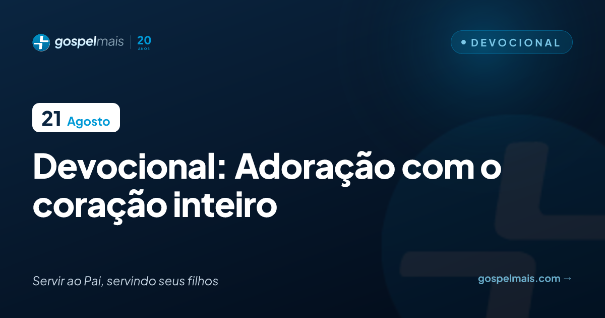 Devocional: Adoração com o coração inteiro