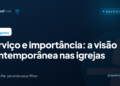 Serviço e importância: a visão contemporânea nas igrejas