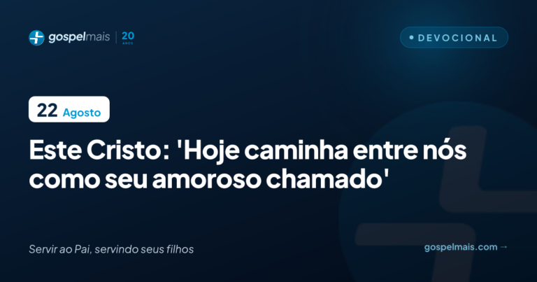 Este Cristo: ‘Hoje caminha entre nós como seu amoroso chamado’