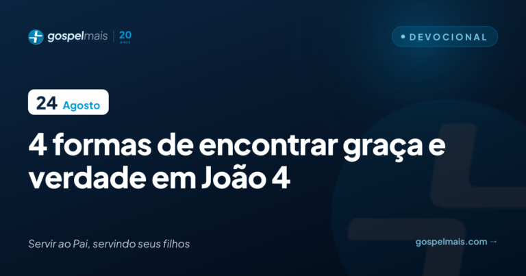 Quatro formas de encontrar graça e verdade em João 4