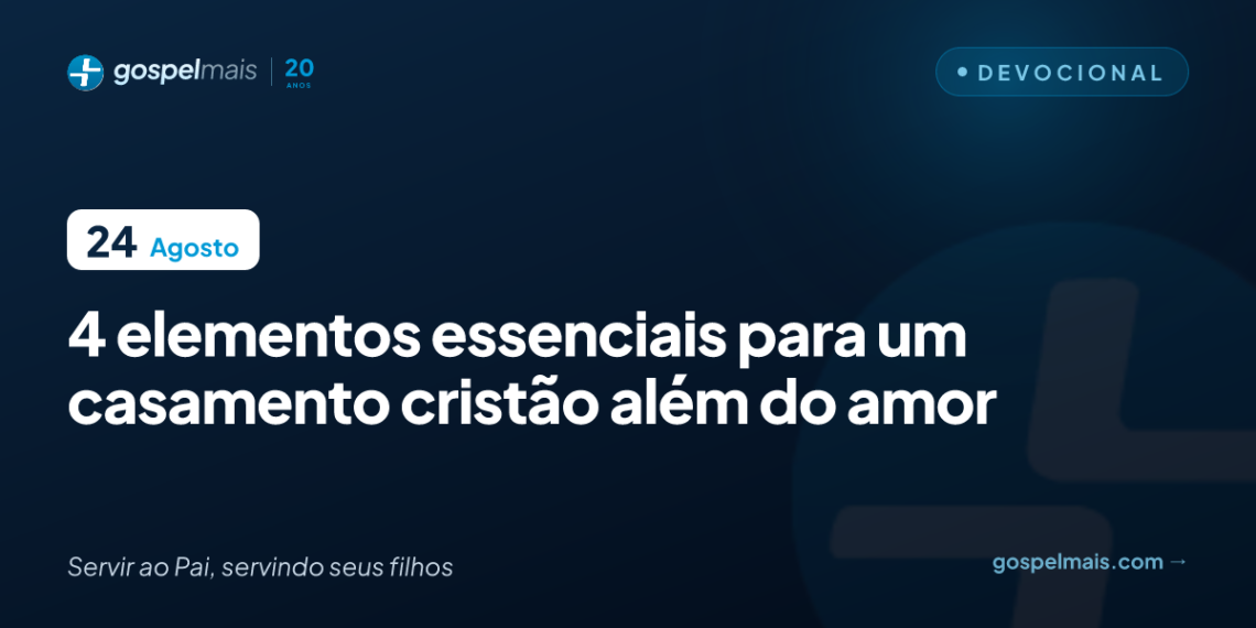 Quatro elementos essenciais para o casamento cristão além do amor