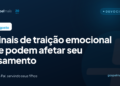 Sinais de traição emocional que podem afetar seu casamento