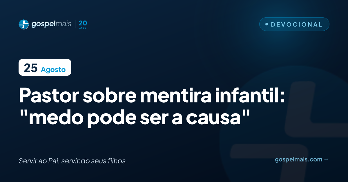 Pastor sobre mentira infantil: “Medo pode ser a causa”